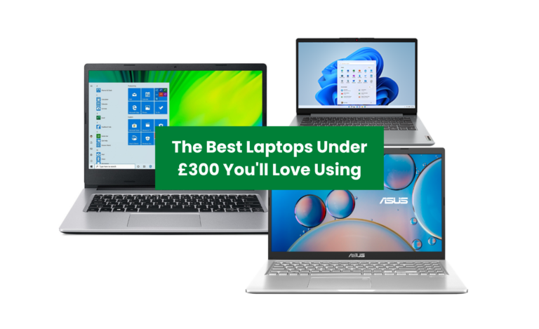 The Best Laptops Under £300 – Our Top 5 Picks